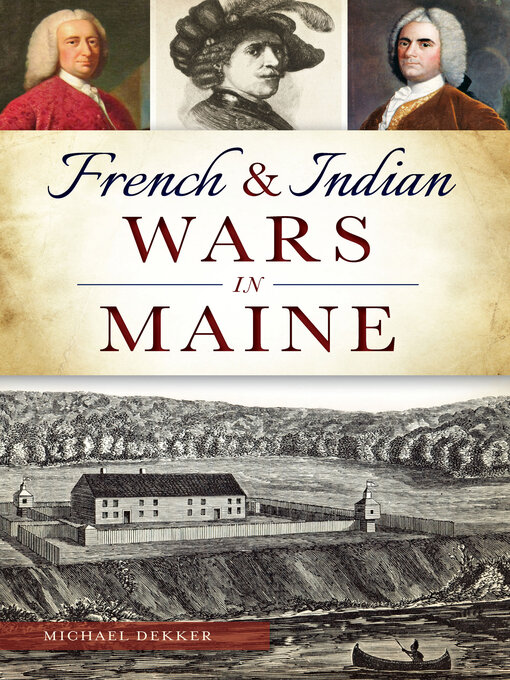 Title details for French & Indian Wars in Maine by Michael Dekker - Available